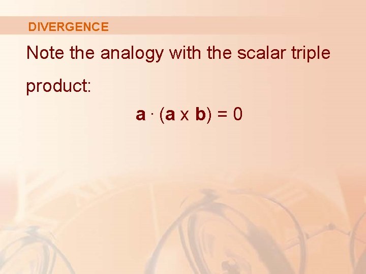 DIVERGENCE Note the analogy with the scalar triple product: a. (a x b) =