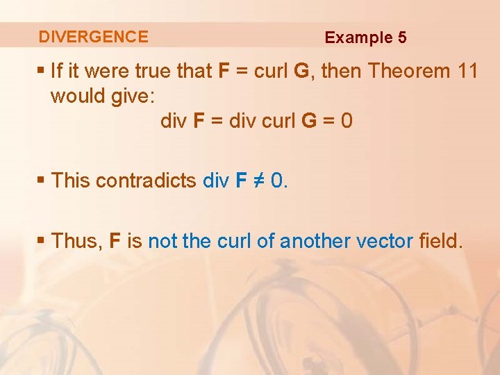 DIVERGENCE Example 5 § If it were true that F = curl G, then