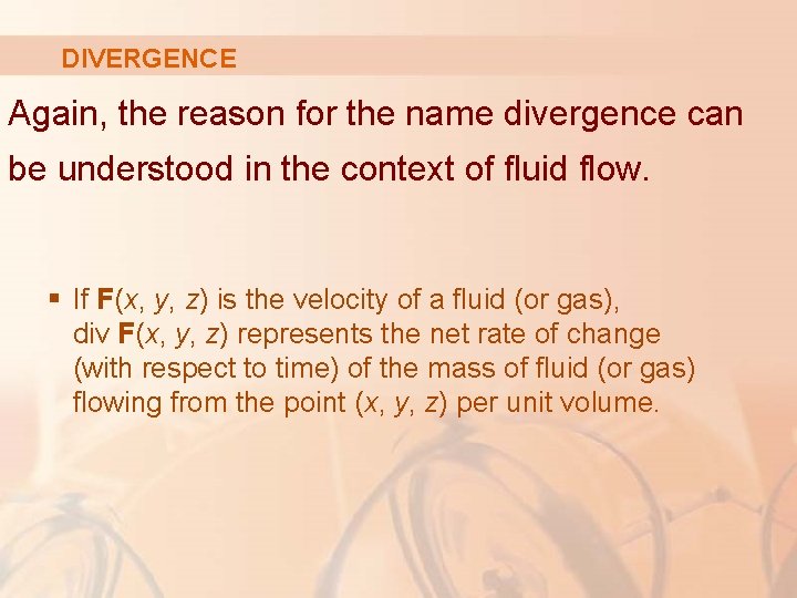 DIVERGENCE Again, the reason for the name divergence can be understood in the context