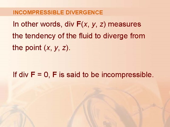 INCOMPRESSIBLE DIVERGENCE In other words, div F(x, y, z) measures the tendency of the