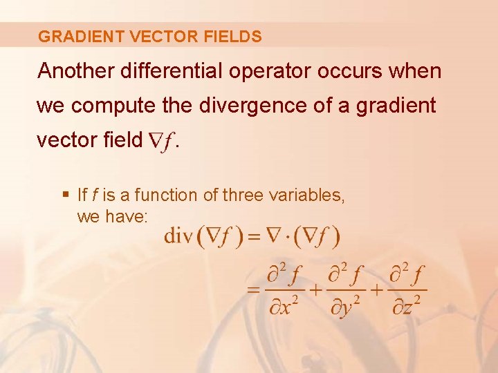 GRADIENT VECTOR FIELDS Another differential operator occurs when we compute the divergence of a