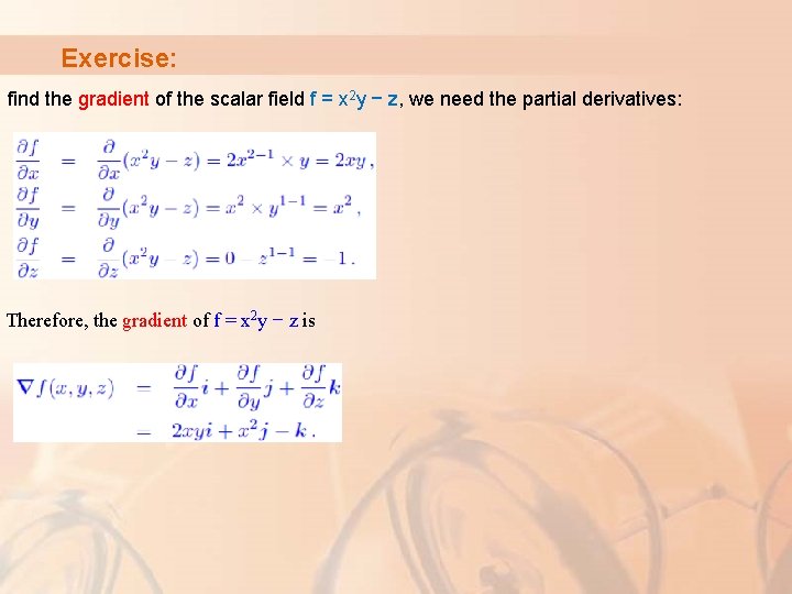 Exercise: find the gradient of the scalar field f = x 2 y −