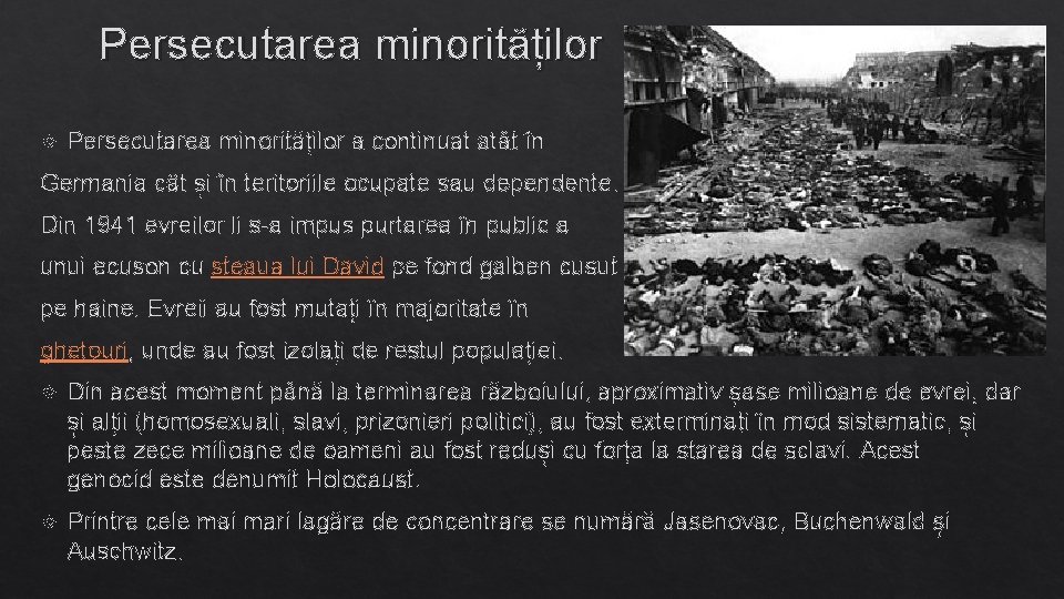 Persecutarea minorităților a continuat atât în Germania cât și în teritoriile ocupate sau dependente.