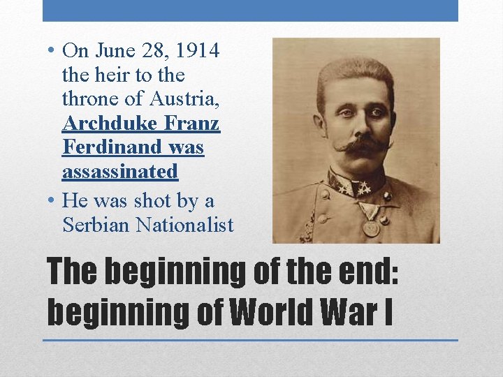  • On June 28, 1914 the heir to the throne of Austria, Archduke