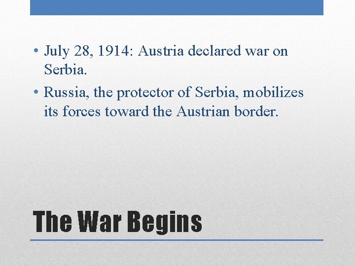  • July 28, 1914: Austria declared war on Serbia. • Russia, the protector