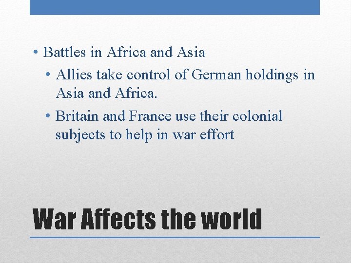  • Battles in Africa and Asia • Allies take control of German holdings