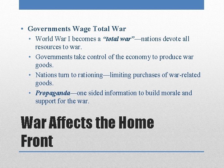  • Governments Wage Total War • World War I becomes a “total war”—nations