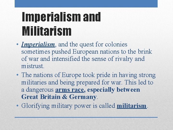 Imperialism and Militarism • Imperialism, and the quest for colonies sometimes pushed European nations