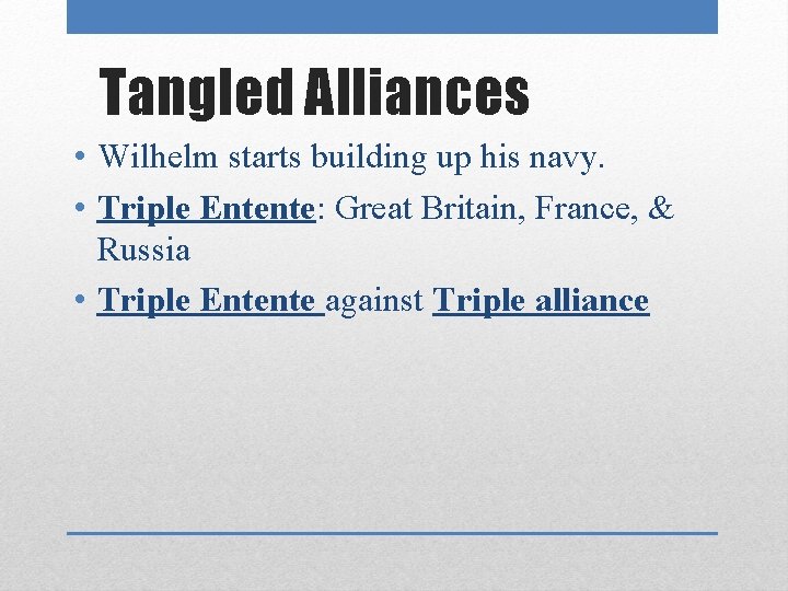 Tangled Alliances • Wilhelm starts building up his navy. • Triple Entente: Great Britain,