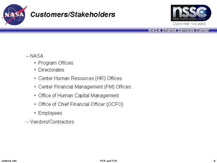 Customers/Stakeholders NASA Shared Services Center – NASA • Program Offices • Directorates • Center