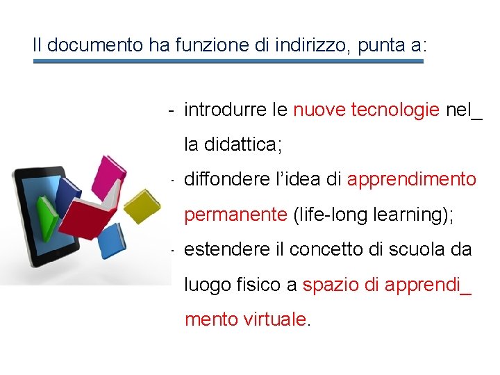 Il documento ha funzione di indirizzo, punta a: - introdurre le nuove tecnologie nel_