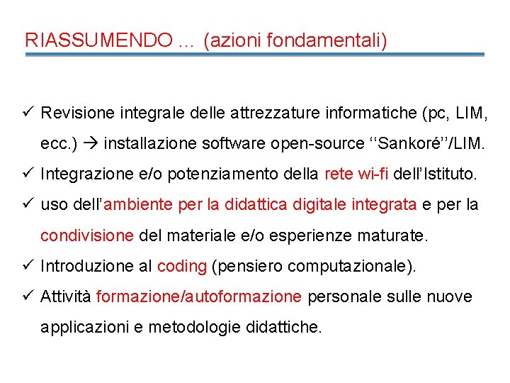 RIASSUMENDO … (azioni fondamentali) ü Revisione integrale delle attrezzature informatiche (pc, LIM, ecc. )