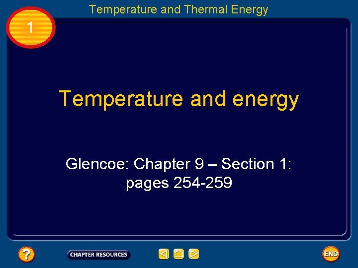 Temperature and Thermal Energy 1 Temperature and energy Glencoe: Chapter 9 – Section 1: