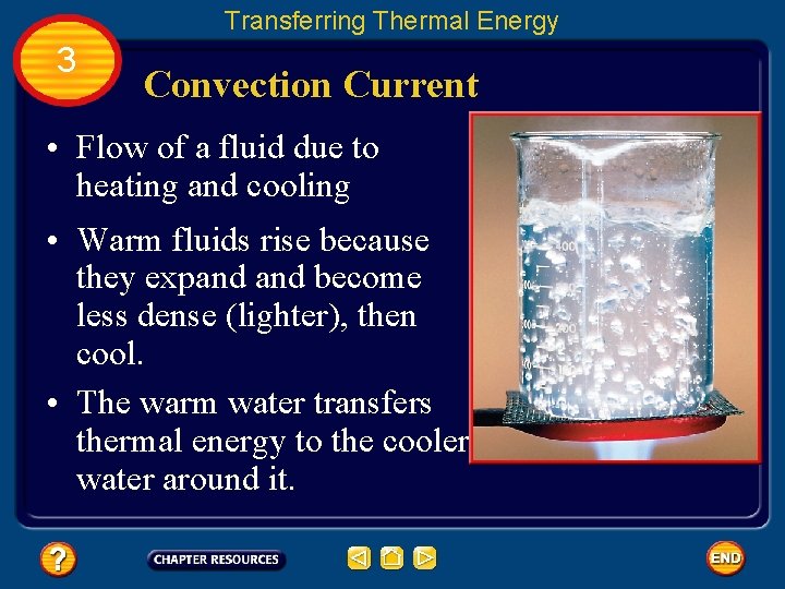 Transferring Thermal Energy 3 Convection Current • Flow of a fluid due to heating