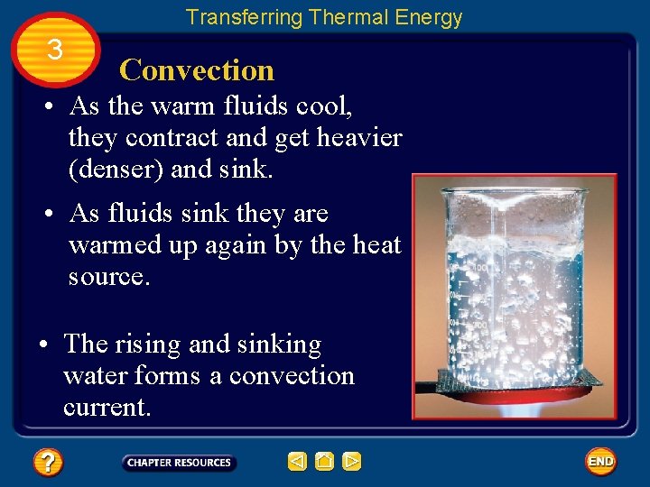 Transferring Thermal Energy 3 Convection • As the warm fluids cool, they contract and