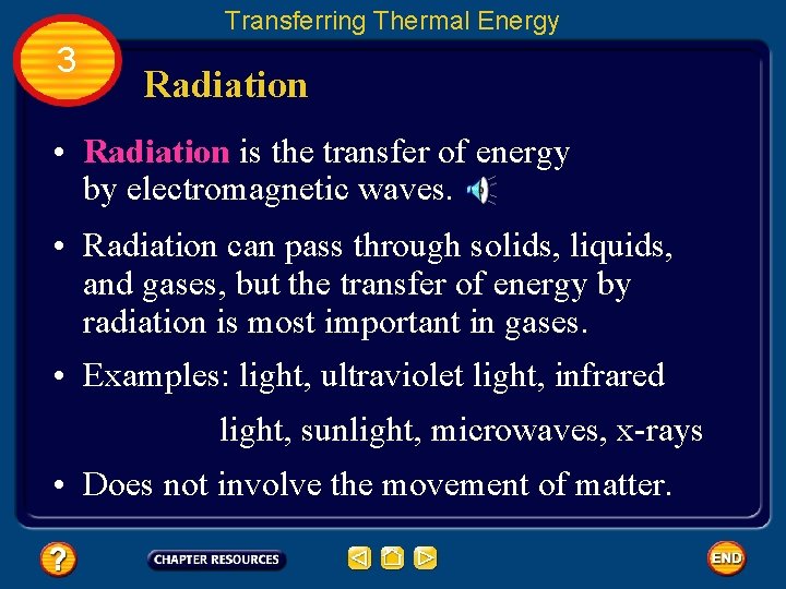 Transferring Thermal Energy 3 Radiation • Radiation is the transfer of energy by electromagnetic