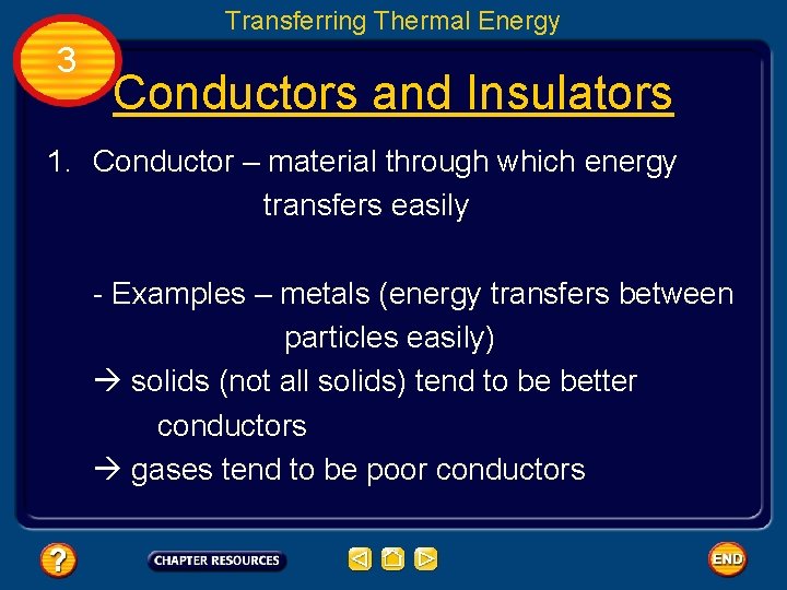 Transferring Thermal Energy 3 Conductors and Insulators 1. Conductor – material through which energy