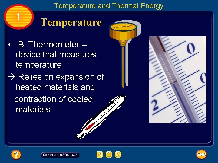Temperature and Thermal Energy 1 Temperature • B. Thermometer – device that measures temperature