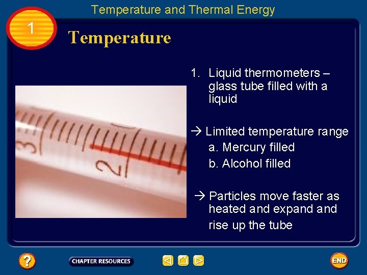 Temperature and Thermal Energy 1 Temperature 1. Liquid thermometers – glass tube filled with