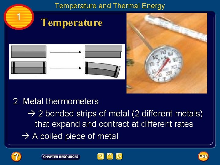 Temperature and Thermal Energy 1 Temperature 2. Metal thermometers 2 bonded strips of metal