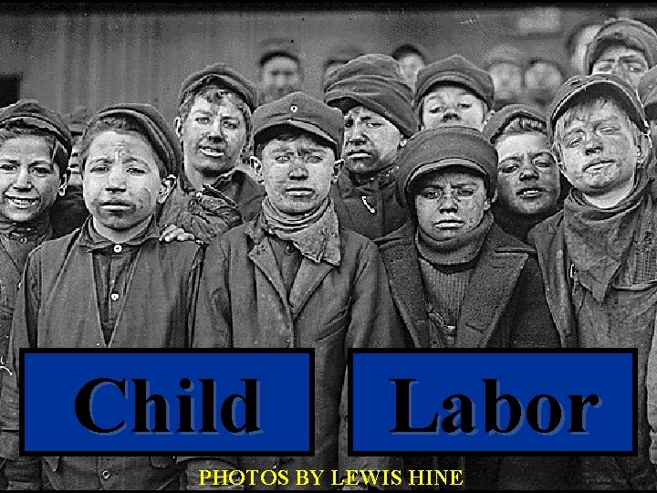 Child Labor PHOTOS BY LEWIS HINE 