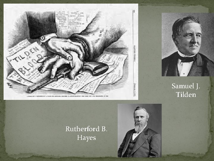 Samuel J. Tilden Rutherford B. Hayes 