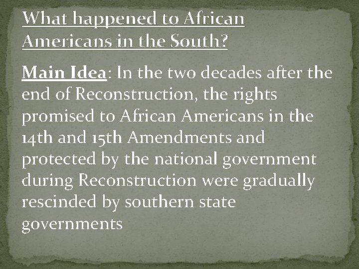 What happened to African Americans in the South? Main Idea: In the two decades