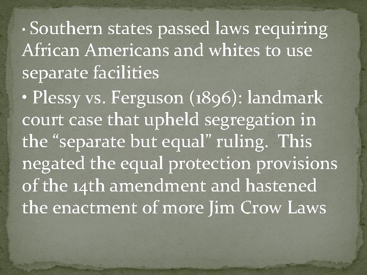  • Southern states passed laws requiring African Americans and whites to use separate