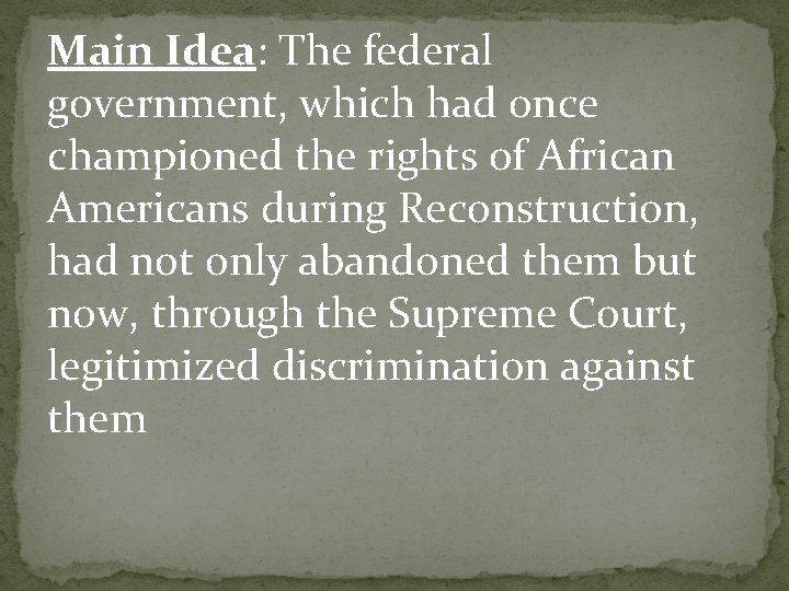 Main Idea: The federal government, which had once championed the rights of African Americans