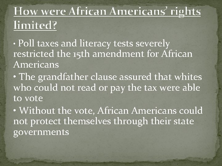 How were African Americans’ rights limited? • Poll taxes and literacy tests severely restricted