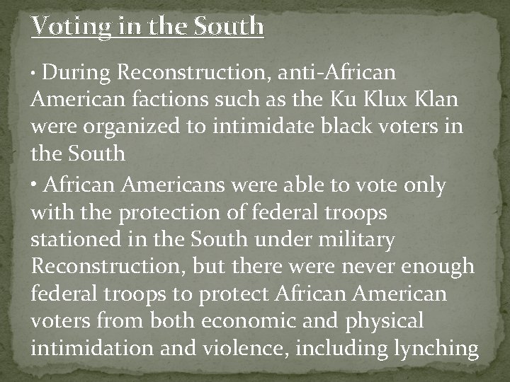 Voting in the South • During Reconstruction, anti-African American factions such as the Ku