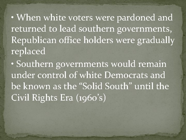  • When white voters were pardoned and returned to lead southern governments, Republican