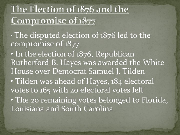 The Election of 1876 and the Compromise of 1877 • The disputed election of