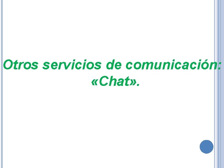 Otros servicios de comunicación: «Chat» . 