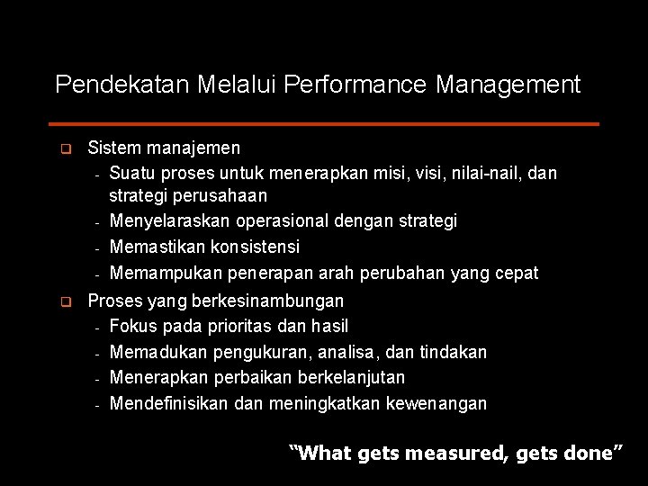 Pendekatan Melalui Performance Management q Sistem manajemen Suatu proses untuk menerapkan misi, visi, nilai