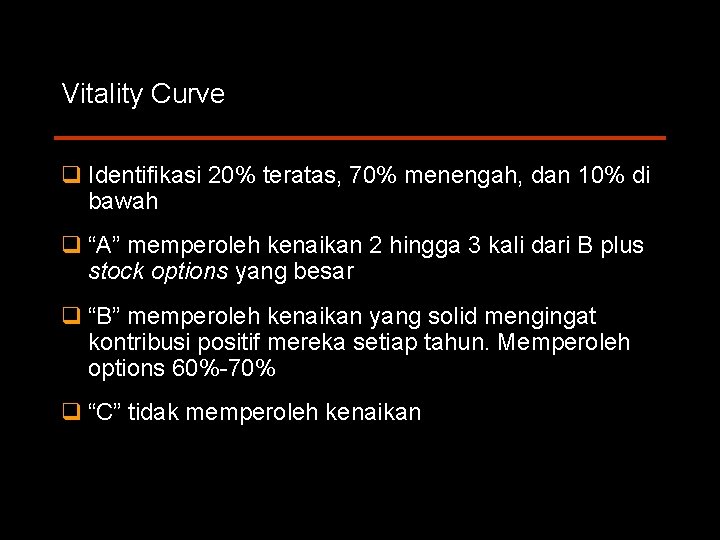 Vitality Curve q Identifikasi 20% teratas, 70% menengah, dan 10% di bawah q “A”