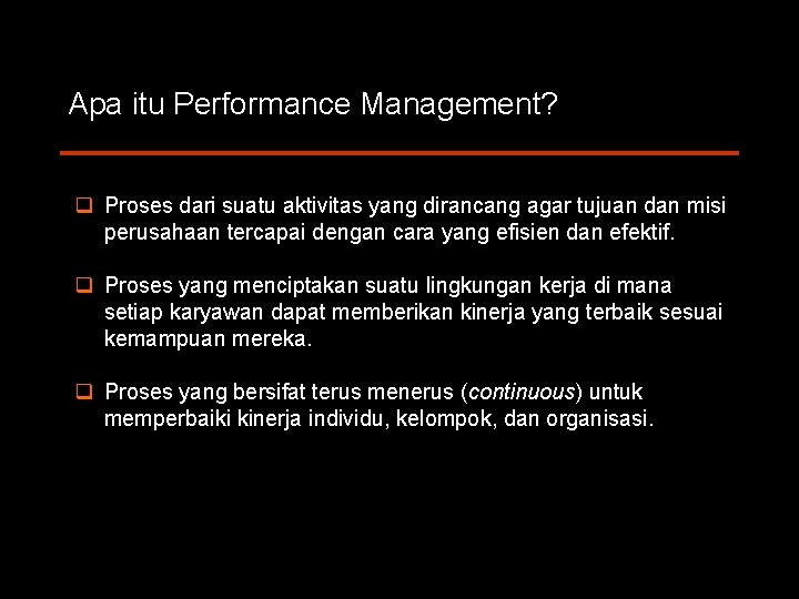 Apa itu Performance Management? q Proses dari suatu aktivitas yang dirancang agar tujuan dan