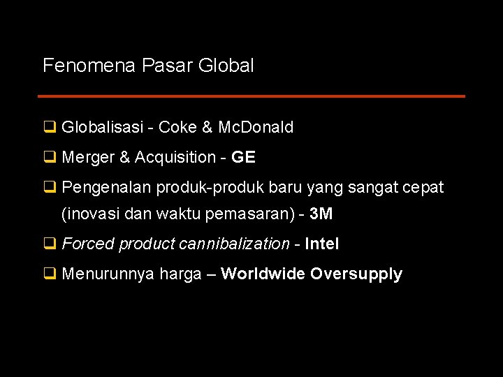 Fenomena Pasar Global q Globalisasi Coke & Mc. Donald q Merger & Acquisition GE