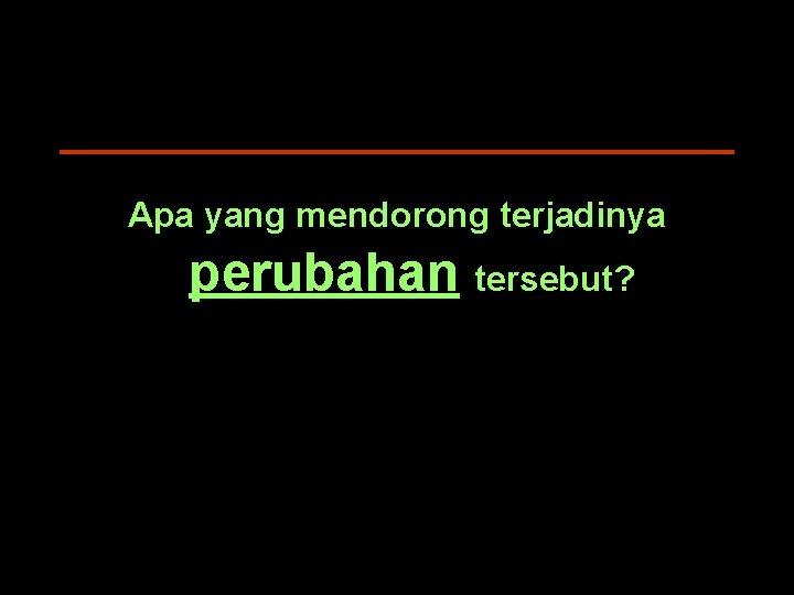 Apa yang mendorong terjadinya perubahan tersebut? 23 For discussion purposes only. 