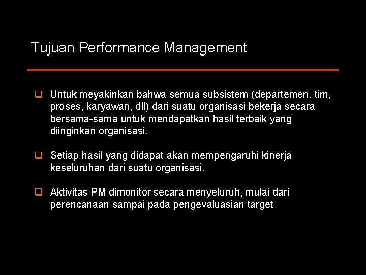 Tujuan Performance Management q Untuk meyakinkan bahwa semua subsistem (departemen, tim, proses, karyawan, dll)