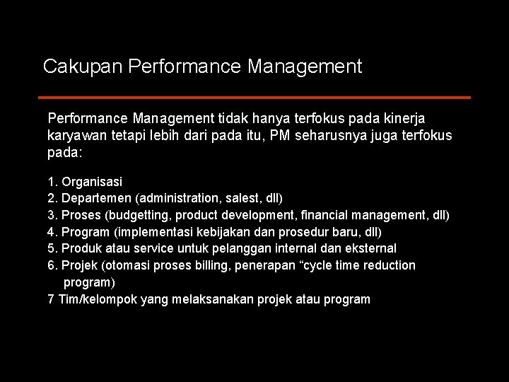 Cakupan Performance Management tidak hanya terfokus pada kinerja karyawan tetapi lebih dari pada itu,