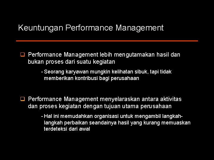 Keuntungan Performance Management q Performance Management lebih mengutamakan hasil dan bukan proses dari suatu