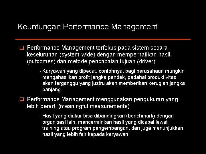 Keuntungan Performance Management q Performance Management terfokus pada sistem secara keseluruhan (system wide) dengan