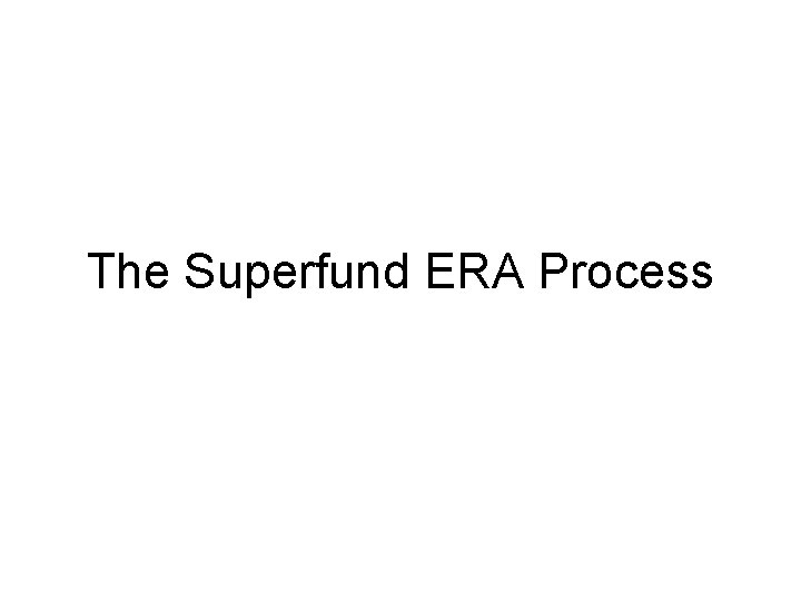 The Superfund ERA Process 