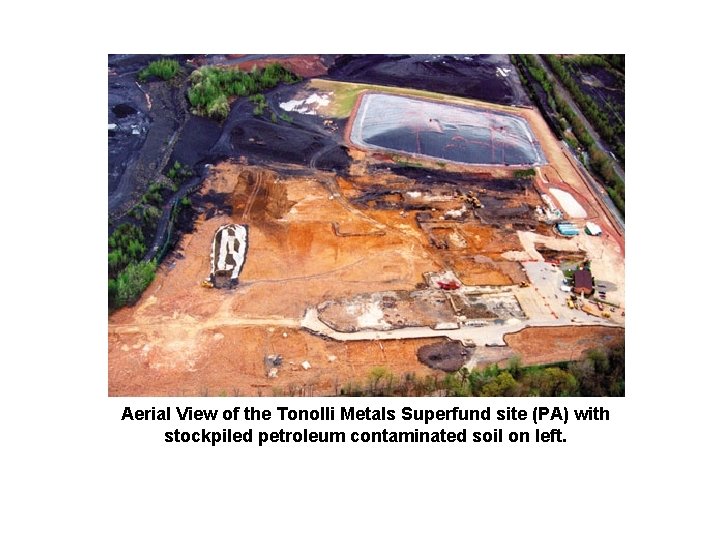 Aerial View of the Tonolli Metals Superfund site (PA) with stockpiled petroleum contaminated soil