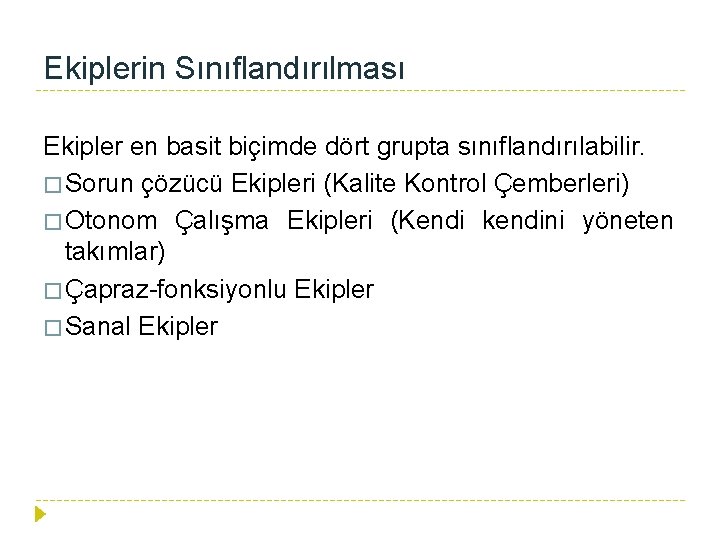 Ekiplerin Sınıflandırılması Ekipler en basit biçimde dört grupta sınıflandırılabilir. � Sorun çözücü Ekipleri (Kalite