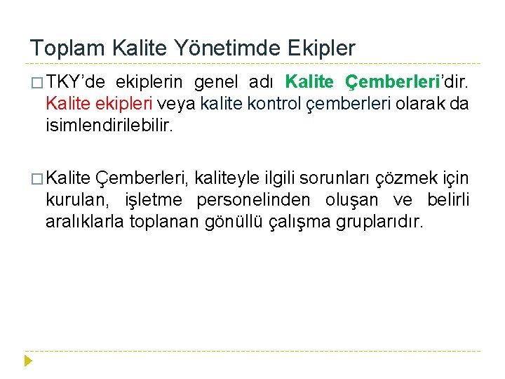 Toplam Kalite Yönetimde Ekipler � TKY’de ekiplerin genel adı Kalite Çemberleri’dir. Kalite ekipleri veya