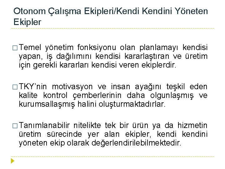 Otonom Çalışma Ekipleri/Kendini Yöneten Ekipler � Temel yönetim fonksiyonu olan planlamayı kendisi yapan, iş