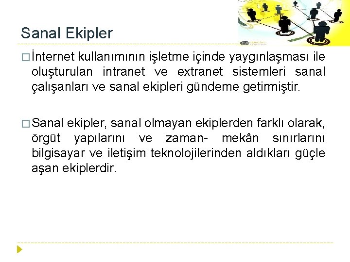 Sanal Ekipler � İnternet kullanımının işletme içinde yaygınlaşması ile oluşturulan intranet ve extranet sistemleri