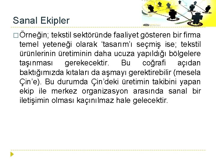 Sanal Ekipler � Örneğin; tekstil sektöründe faaliyet gösteren bir firma temel yeteneği olarak ‘tasarım’ı